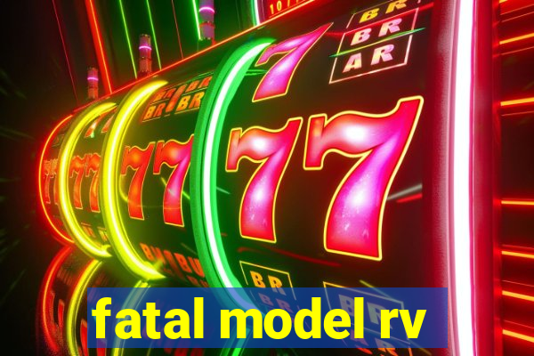 fatal model rv